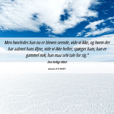 Picture 06 - Johannes 9:21 DA1871 - Men hvorledes han nu er bleven seende, vide vi - Bible Verse Picture