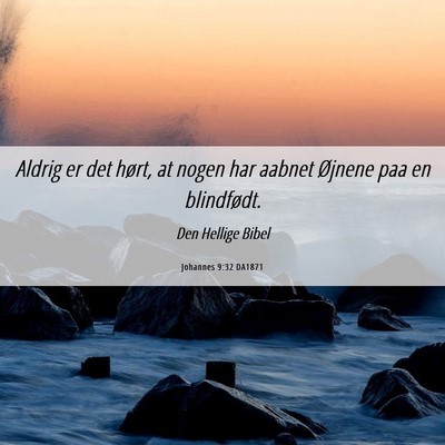 Picture 06 - Johannes 9:32 DA1871 - Aldrig er det hørt, at nogen har aabnet Øjnene - Bible Verse Picture