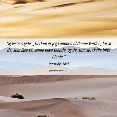 Picture 06 - Johannes 9:39 DA1871 - Og Jesus sagde: „Til Dom er jeg kommen til - Bible Verse Picture
