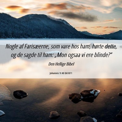 Picture 06 - Johannes 9:40 DA1871 - Nogle af Farisæerne, som vare hos ham, hørte - Bible Verse Picture