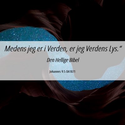 Picture 06 - Johannes 9:5 DA1871 - Medens jeg er i Verden, er jeg Verdens - Bible Verse Picture