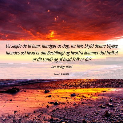 Picture 06 - Jonas 1:8 DA1871 - Da sagde de til ham: Kundgør os dog, for hvis - Bible Verse Picture