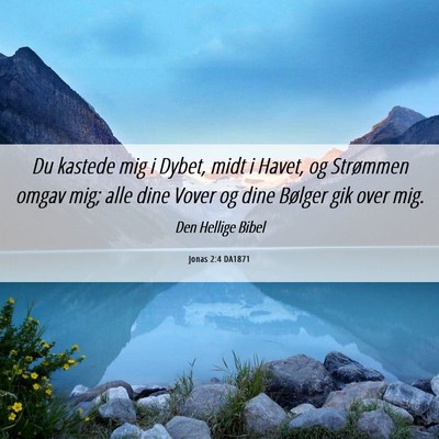 Picture 06 - Jonas 2:4 DA1871 - Du kastede mig i Dybet, midt i Havet, og - Bible Verse Picture