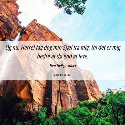 Picture 06 - Jonas 4:3 DA1871 - Og nu, Herre! tag dog min Sjæl fra mig; thi det - Bible Verse Picture