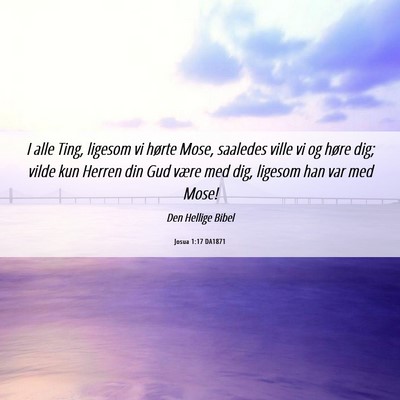 Picture 06 - Josua 1:17 DA1871 - I alle Ting, ligesom vi hørte Mose, saaledes - Bible Verse Picture