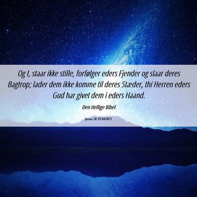 Picture 06 - Josua 10:19 DA1871 - Og I, staar ikke stille, forfølger eders Fjender - Bible Verse Picture