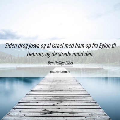 Picture 06 - Josua 10:36 DA1871 - Siden drog Josva og al Israel med ham op fra - Bible Verse Picture