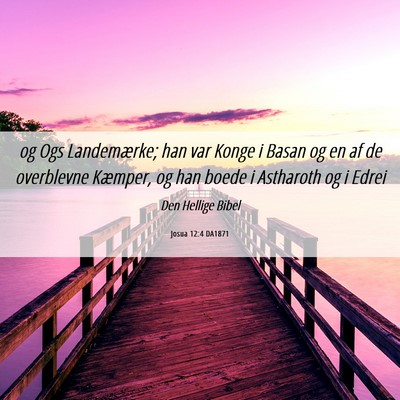 Picture 06 - Josua 12:4 DA1871 - og Ogs Landemærke; han var Konge i Basan og en - Bible Verse Picture