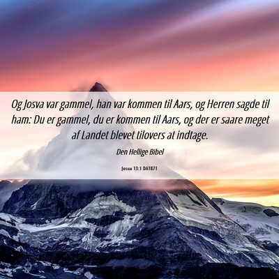 Picture 06 - Josua 13:1 DA1871 - Og Josva var gammel, han var kommen til Aars, og - Bible Verse Picture