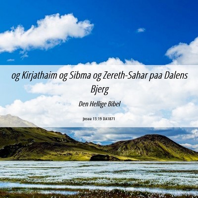 Picture 06 - Josua 13:19 DA1871 - og Kirjathaim og Sibma og Zereth-Sahar paa Dalens - Bible Verse Picture