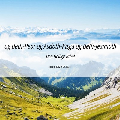Picture 06 - Josua 13:20 DA1871 - og Beth-Peor og Asdoth-Pisga og - Bible Verse Picture