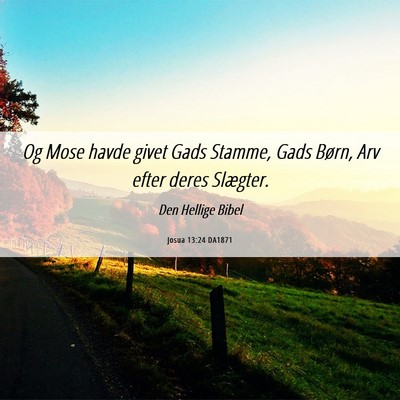 Picture 06 - Josua 13:24 DA1871 - Og Mose havde givet Gads Stamme, Gads Børn, Arv - Bible Verse Picture