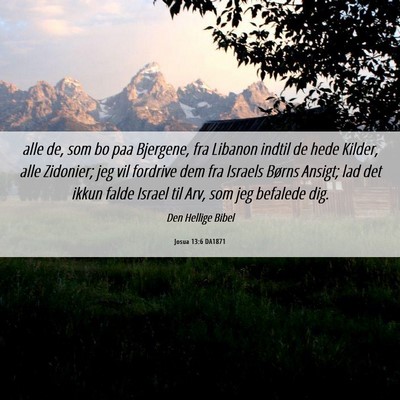 Picture 06 - Josua 13:6 DA1871 - alle de, som bo paa Bjergene, fra Libanon indtil - Bible Verse Picture
