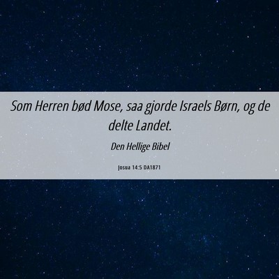 Picture 06 - Josua 14:5 DA1871 - Som Herren bød Mose, saa gjorde Israels Børn, - Bible Verse Picture