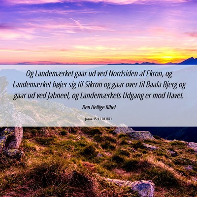 Picture 06 - Josua 15:11 DA1871 - Og Landemærket gaar ud ved Nordsiden af Ekron, - Bible Verse Picture