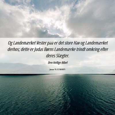 Picture 06 - Josua 15:12 DA1871 - Og Landemærket Vester paa er det store Hav og - Bible Verse Picture