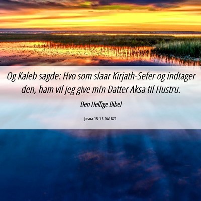 Picture 06 - Josua 15:16 DA1871 - Og Kaleb sagde: Hvo som slaar Kirjath-Sefer og - Bible Verse Picture