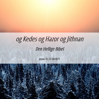 Picture 06 - Josua 15:23 DA1871 - og Kedes og Hazor og - Bible Verse Picture