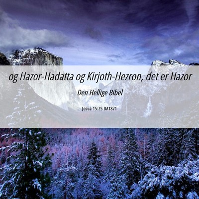 Picture 06 - Josua 15:25 DA1871 - og Hazor-Hadatta og Kirjoth-Hezron, det er - Bible Verse Picture