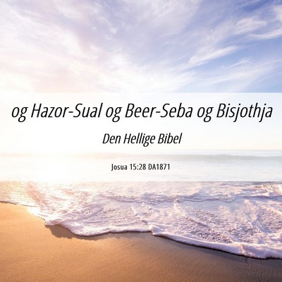Picture 06 - Josua 15:28 DA1871 - og Hazor-Sual og Beer-Seba og - Bible Verse Picture