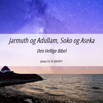 Picture 06 - Josua 15:35 DA1871 - Jarmuth og Adullam, Soko og - Bible Verse Picture