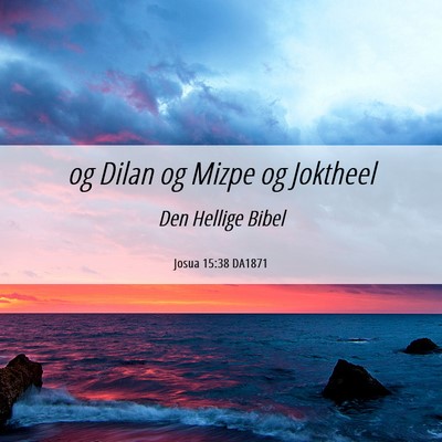 Picture 06 - Josua 15:38 DA1871 - og Dilan og Mizpe og - Bible Verse Picture
