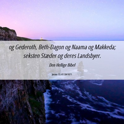 Picture 06 - Josua 15:41 DA1871 - og Gederoth, Beth-Dagon og Naama og Makkeda; - Bible Verse Picture