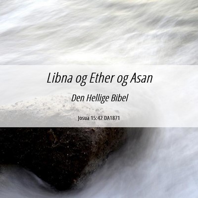 Picture 06 - Josua 15:42 DA1871 - Libna og Ether og - Bible Verse Picture