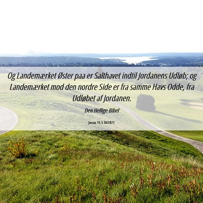 Picture 06 - Josua 15:5 DA1871 - Og Landemærket Øster paa er Salthavet indtil - Bible Verse Picture