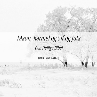 Picture 06 - Josua 15:55 DA1871 - Maon, Karmel og Sif og - Bible Verse Picture