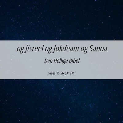 Picture 06 - Josua 15:56 DA1871 - og Jisreel og Jokdeam og - Bible Verse Picture