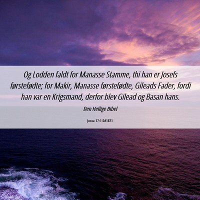 Picture 06 - Josua 17:1 DA1871 - Og Lodden faldt for Manasse Stamme, thi han er - Bible Verse Picture