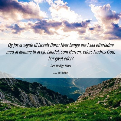 Picture 06 - Josua 18:3 DA1871 - Og Josva sagde til Israels Børn: Hvor længe ere - Bible Verse Picture