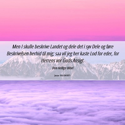 Picture 06 - Josua 18:6 DA1871 - Men I skulle beskrive Landet og dele det i syv - Bible Verse Picture