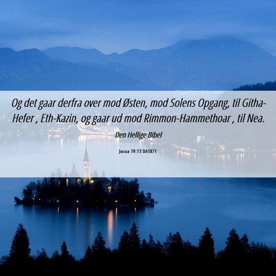 Picture 06 - Josua 19:13 DA1871 - Og det gaar derfra over mod Østen, mod Solens - Bible Verse Picture