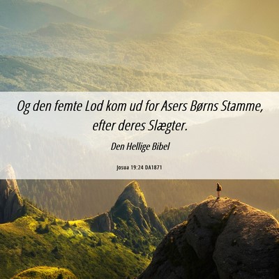 Picture 06 - Josua 19:24 DA1871 - Og den femte Lod kom ud for Asers Børns Stamme, - Bible Verse Picture