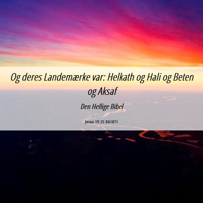 Picture 06 - Josua 19:25 DA1871 - Og deres Landemærke var: Helkath og Hali og - Bible Verse Picture