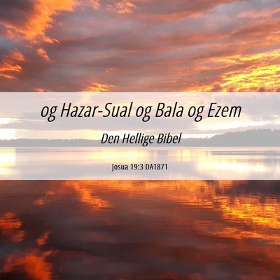 Picture 06 - Josua 19:3 DA1871 - og Hazar-Sual og Bala og - Bible Verse Picture