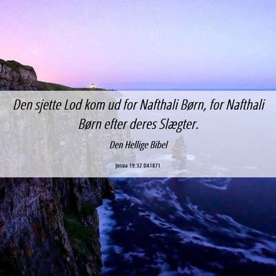 Picture 06 - Josua 19:32 DA1871 - Den sjette Lod kom ud for Nafthali Børn, for - Bible Verse Picture
