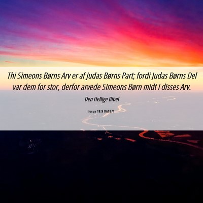Picture 06 - Josua 19:9 DA1871 - Thi Simeons Børns Arv er af Judas Børns Part; - Bible Verse Picture