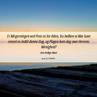 Picture 06 - Josua 22:17 DA1871 - Er Misgerningen ved Peor os for liden, fra - Bible Verse Picture