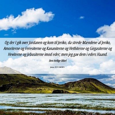 Picture 06 - Josua 24:11 DA1871 - Og der I gik over Jordanen og kom til Jeriko, da - Bible Verse Picture
