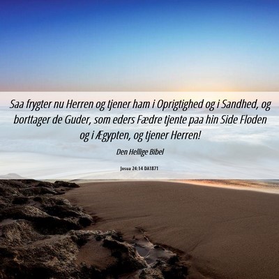 Picture 06 - Josua 24:14 DA1871 - Saa frygter nu Herren og tjener ham i Oprigtighed - Bible Verse Picture