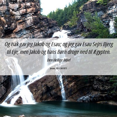Picture 06 - Josua 24:4 DA1871 - Og Isak gav jeg Jakob og Esau; og jeg gav Esau - Bible Verse Picture