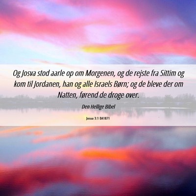 Picture 06 - Josua 3:1 DA1871 - Og Josva stod aarle op om Morgenen, og de rejste - Bible Verse Picture