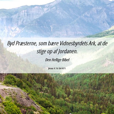 Picture 06 - Josua 4:16 DA1871 - Byd Præsterne, som bære Vidnesbyrdets Ark, at - Bible Verse Picture