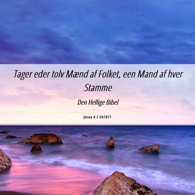 Picture 06 - Josua 4:2 DA1871 - Tager eder tolv Mænd af Folket, een Mand af hver - Bible Verse Picture