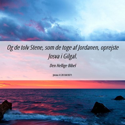 Picture 06 - Josua 4:20 DA1871 - Og de tolv Stene, som de toge af Jordanen, - Bible Verse Picture