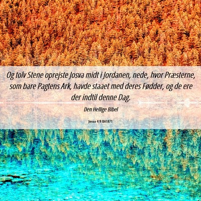 Picture 06 - Josua 4:9 DA1871 - Og tolv Stene oprejste Josva midt i Jordanen, - Bible Verse Picture