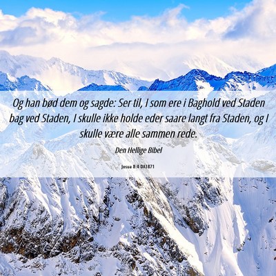 Picture 06 - Josua 8:4 DA1871 - Og han bød dem og sagde: Ser til, I som ere i - Bible Verse Picture